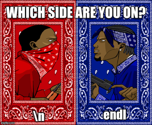Bloods vs Crips meme, captioned "Which side are you on? backslash N or end-ell"